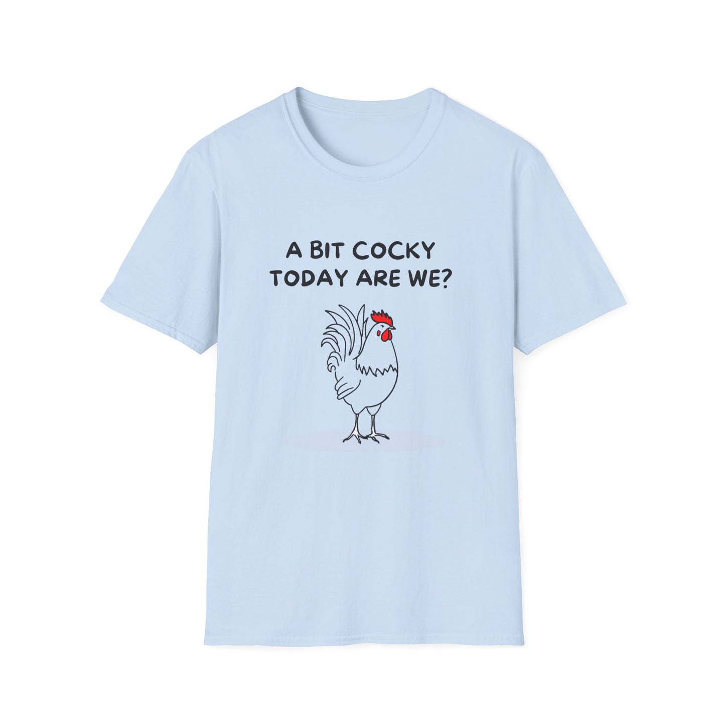 A Bit Cocky Today T-Shirt