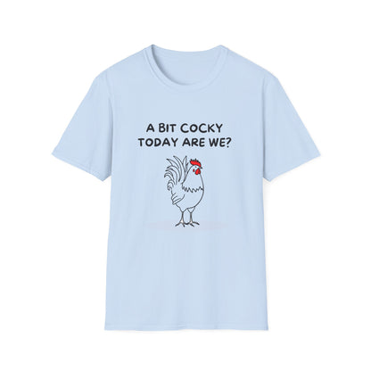 A Bit Cocky Today T-Shirt