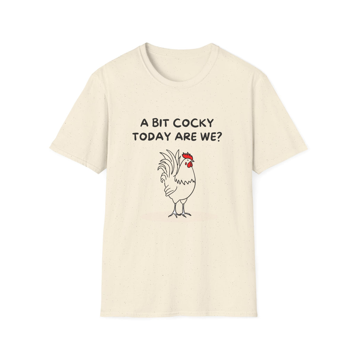 A Bit Cocky Today T-Shirt