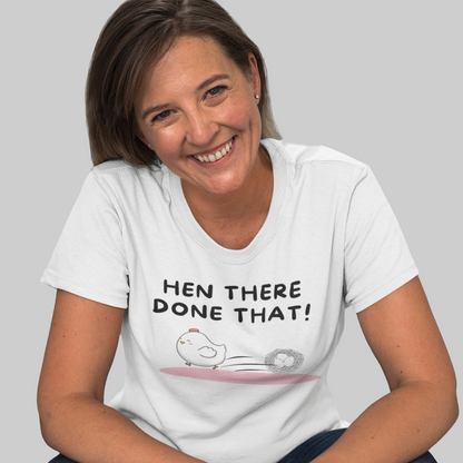 Hen There Done That T-Shirt